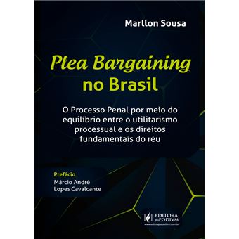 Plea Bargaining no Brasil: o Processo Penal por Meio do Equilíbrio Entre o Utilitarismo Processual e os Direitos Fundamentais do Réu - 1
