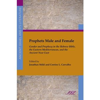 Prophets Male and Female - Gender and Prophecy in the Hebrew Bible, the Eastern Mediterranean, and the Ancient Near East - Paperback - 2013 - 1