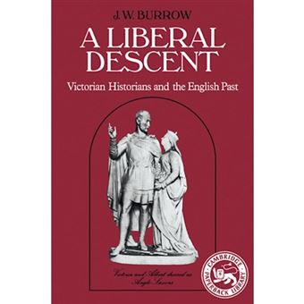 A Liberal Descent - Victorian Historians and the English Past - Paperback - 1983 - 1