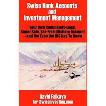 Swiss Bank Accounts and Investment Management - Your Own Completely-Legal, Super Safe, Tax-Free Offshore Account -- And Not Even the IRS Has to Know - Paperback / softback - 2002 - 1