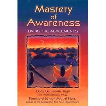 Mastery of Awareness : Living the Agreements - 1