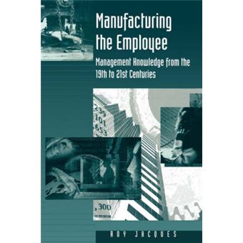 Manufacturing the Employee - Management Knowledge from the 19th to 21st Centuries - Hardback - 1995 - 1