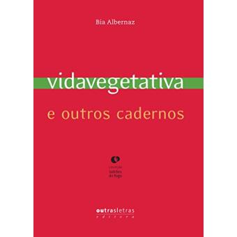 Vida Vegetativa e Outros Cadernos - Coleção Ladrões de Fogo - 1