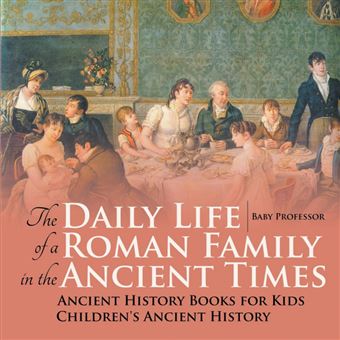 The Daily Life Of ARoman Family In The Ancient Times Ancient History Books For Kids Children's Ancient History - 1