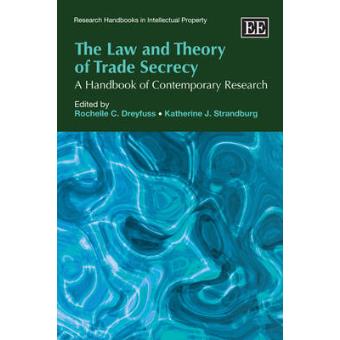 The Law And Theory Of Trade Secrecy A Handbook Of Contemporary Research Research Handbooks In Intellectual Property Series - 1