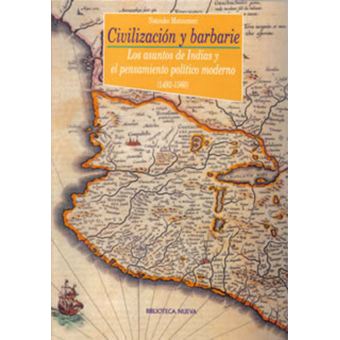 Civilización y barbarie / Civilization and Barbarism : Los Asuntos De Indias Y El Pensamiento Politico Moderno 1492-1560 / the Indian Affairs and Modern Political Thought 1492-1560 - 1