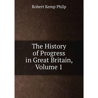 The History of Progress in Great Britain, Volume 1 - Paperback - 2011 - 1