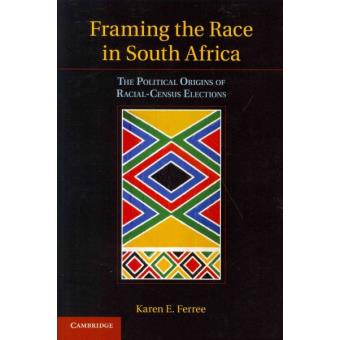 Framing the Race in South Africa - The Political Origins of Racial Census Elections - Paperback - 2014 - 1