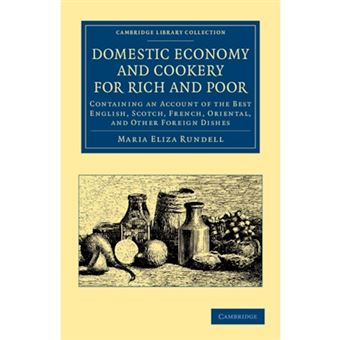 Domestic Economy, and Cookery, for Rich and Poor - Containing an Account of the Best English, Scotch, French, Oriental, and Other Foreign Dishes - Paperback - 2012 - 1