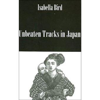 Unbeaten Tracks in Japan - An Account of Travels in the Interior Including Visits to the Aborigines of Yezo and the Shrines of Nikko - Hardback - 2005 - 1