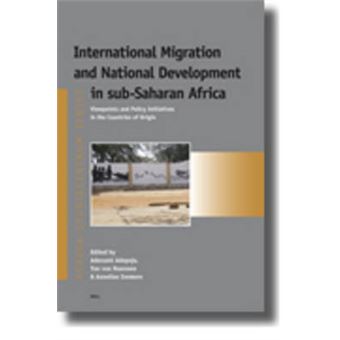 International Migration And National Development In Subsaharan Africa Viewpoints And Policy Initiatives In The Countries Of Origin Afrikastudiecentrum Series 10 - 1