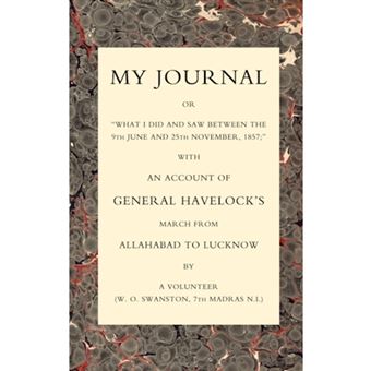 &quot; My Journal or &quot;&quot;What I Did and Saw Between the 9th June and 25 November 1857&quot;&quot; - With an Account of General Havelock's March from Allahabad to Lucknow - Paperback - 2005&quot; - 1