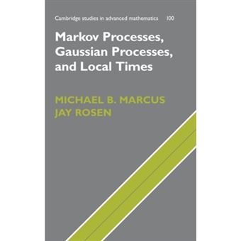 Markov Processes, Gaussian Processes, And Local Times, Cambridge Studies In Advanced Mathematics - 1