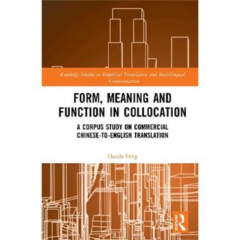 Form, Meaning And Function In Collocation A Corpus Study On Commercial Chinesetoenglish Translation Routledge Studies In Empirical Translation And Multilingual Communication - 1