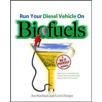 Run Your Diesel Vehicle on Biofuels: A Do-It-Yourself Manual - 1