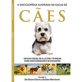 A Enciclopédia Ilustrada de Raças de Cães - Volume 3: Um Guia Visual de a A Z com 176 Raças para Você Conhecer e Se Encantar - 1