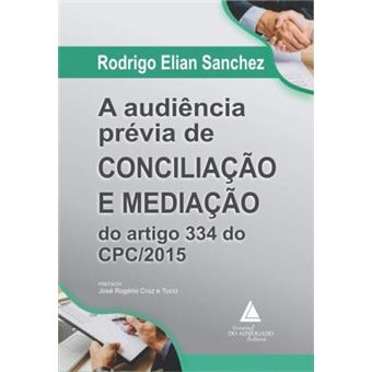 A Audiência Prévia de Conciliação e Mediação do Artigo 334 do CPC/2015 - 1
