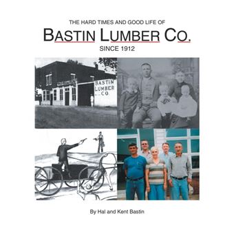 The Hard Times And Good Life Of Bastin Lumber Company - 1
