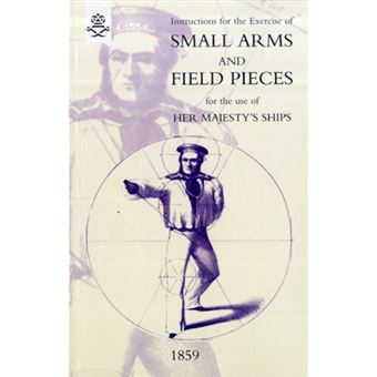 Instructions For The Exercise Of Small Arms, Field Pieces, Etc. For the Use Of Her Majesty's Ships - Paperback - 2009 - 1