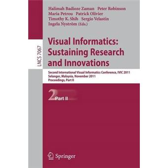 Visual Informatics: Sustaining Research and Innovations - Second International Visual Informatics Conference, IVIC 2011, Selangor, Malaysia, November 9-11, 2011, Proceedings - Paperback - 2011 - 1