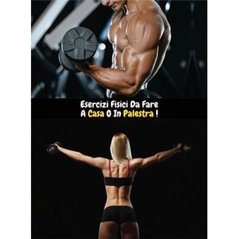 Esercizi Fisici Da Fare A Casa O In Palestra - 1