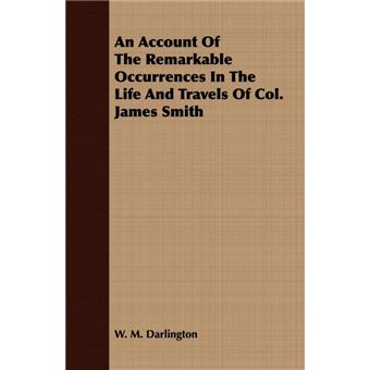 An Account Of The Remarkable Occurrences In The Life And Travels Of Col. James Smith - Paperback - 2008 - 1