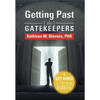 Getting Past the Gatekeepers - Get Hired by Learning to Think Like a Recruiter - Hardback - 2013 - 1