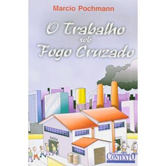 O Trabalho Sob Fogo Cruzado : Exclus~ao, Desemprego E Precarizac~ao No Final Do Seculo - 1