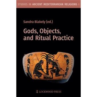Gods, Objects, And Ritual Practice In Ancient Mediterranean Religion - 1