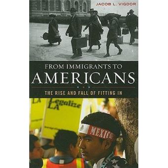 From Immigrants to Americans : The Rise and Fall of Fitting In - 1