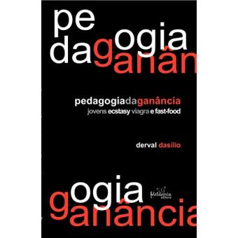 Pedagogia Da Ganância: Jovens, Ecstasy, Viagra e Fast-Food - 1