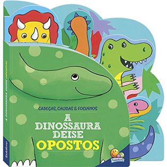 Cabeças, Caudas E Focinhos: A Dinossaura Deise - Opostos - 1