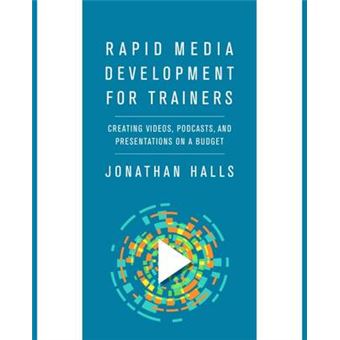 Rapid Media Development for Trainers Creating Videos, Podcasts, and Presentations on a Budget - 1