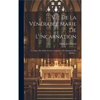 Vie De La Vnrable Marie De Lincarnation Ursuline Ne Marie Guyart Fondatrice Du Monastre De Qubec... - 1