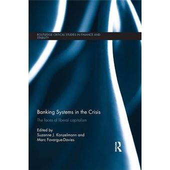 Banking Systems In The Crisis The Faces Of Liberal Capitalism Routledge Critical Studies In Finance And Stability - 1