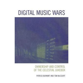 Digital Music Wars : Ownership and Control of the Celestial Jukebox - 1