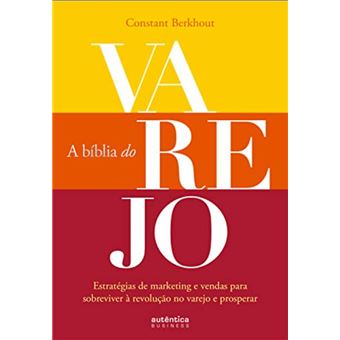 A bíblia do varejo:estratégias de marketing e vendas para sobreviver à revolução no varejo e prosperar - 1