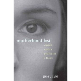 Motherhood Lost - A Feminist Account of Pregnancy Loss in America - Paperback - 2002 - 1