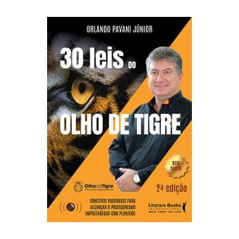 30 Leis do Olho de Tigre - Conceitos Poderosos para Alcançar o Protagonismo Empreendendo com Plenitude - 1