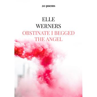Obstinate I Begged The Angel - 20 Poems - 1