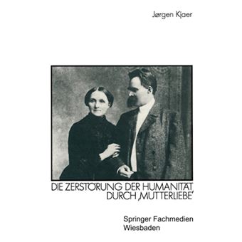 Friedrich Nietzsche - Die Zerstorung Der Humanitat Durch Mutterliebe - Paperback / softback - 1990 - 1