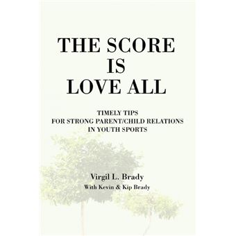 The Score Is Love All - Timely Tips for Strong Parent/Child Relations in Youth Sports - Paperback / softback - 2003 - 1