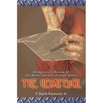 The Hexateuch - An Agnostic's Review of the Books Genesis Through Joshua - Paperback / softback - 2006 - 1