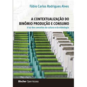 A Contextualização Do Binômio Produção E Consumo À Luz Dos Conceitos Da Cultura E Da Ideologia - 1
