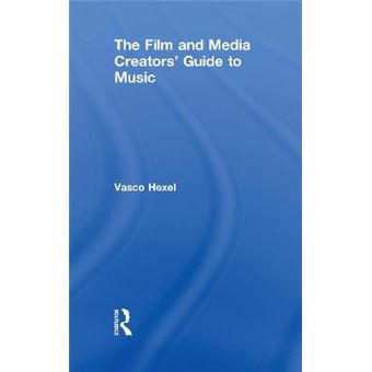 The Film And Media Creators' Guide To Music - 1