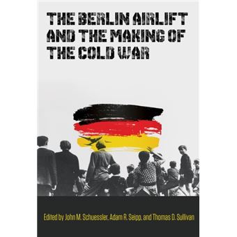 The Berlin Airlift And The Making Of The Cold War By Texas A&M University Press - 1