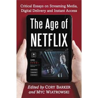 Age of Netflix: Critical Essays on Streaming Media, Digital Delivery and Instant Access - 1