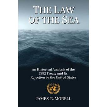 The Law of the Sea - An Historical Analysis of the 1982 Treaty and Its Rejection by the United States - Paperback - 2013 - 1