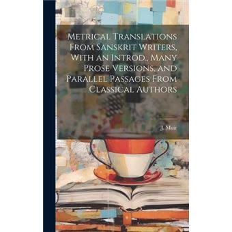 Metrical Translations From Sanskrit Writers With An Introd. Many Prose Versions And Parallel Passages From Classical Authors - 1