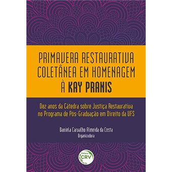 Primavera Restaurativa Coletânea Em Homenagem À Kay Pranis: Dez Anos Da Cátedra Sobre Justiça - 1
